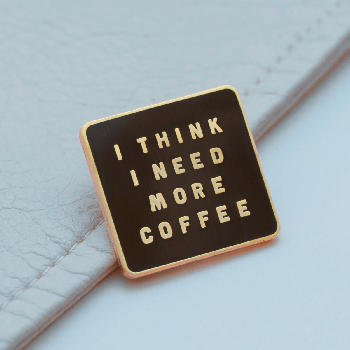 I think I need more coffee positive pin badge