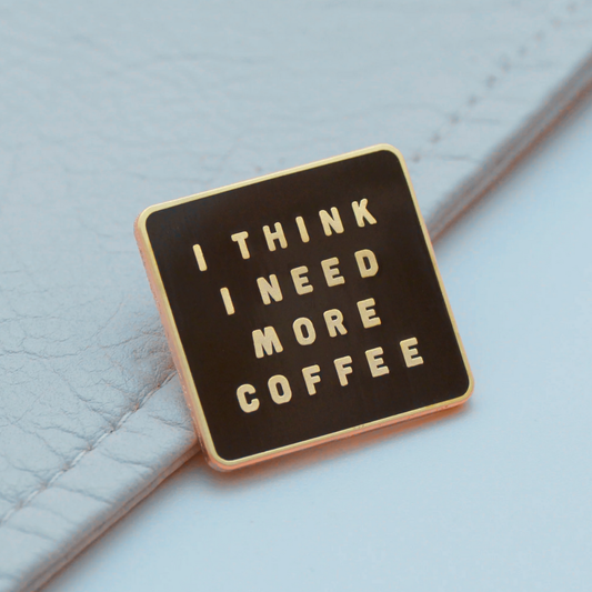 I think I need more coffee positive pin badge